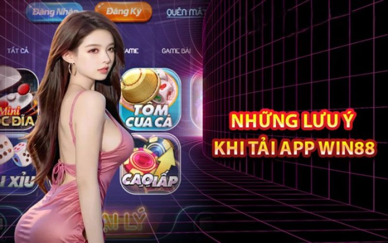 Lưu ý khi tải app win88