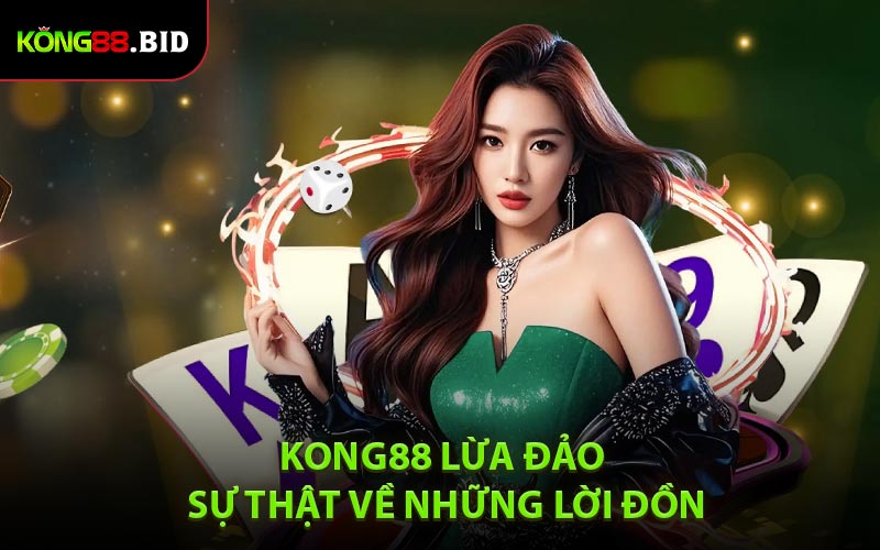 Nguyên nhân khác dẫn đến tin đồn Kong88 lừa đảo người chơi